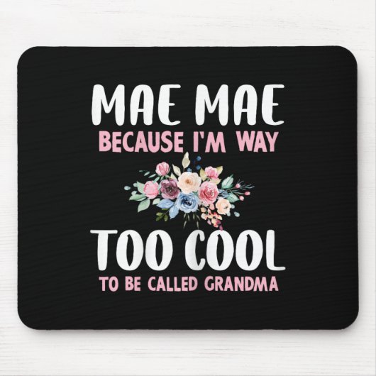 Mae-mae Because I'm Too Cool Be Called Grandma Flo Mousepad (Vorne)