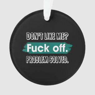 Mag mich nicht F*ck Off Problem gelöst Lustig Frec Ornament