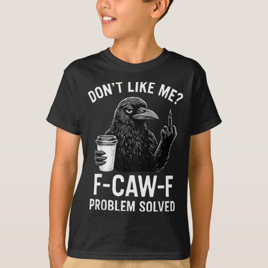 Mag Mir Nicht F-caw-f Problem Gelöst Krähe Meme Hu T-Shirt (Vorderseite)
