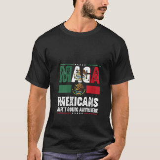 MAGA Mexicans's Going Anywhere T-Shirt