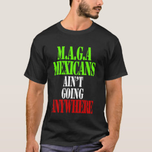 MAGA - MEXIKANER GEHEN NICHT IRGENDWOHIN T-Shirt