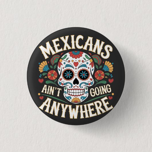 MAGA Mexikaner gehen nirgends hin zum Zuckerschäde Button (Vorderseite)