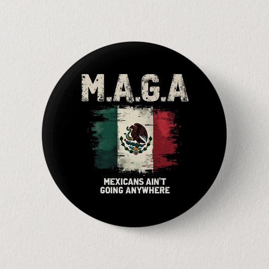 MAGA Mexikaner gehen nirgendwo hin Button (Vorderseite)