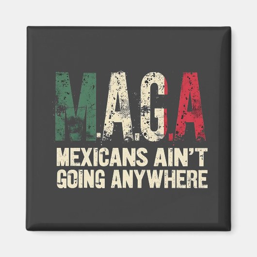 MAGA Mexikaner gehen nirgendwo hin Magnet (Vorne)