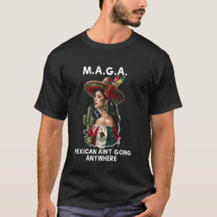 MAGA Mexikaner gehen nirgendwo hin Mexiko Stolz Mu T-Shirt