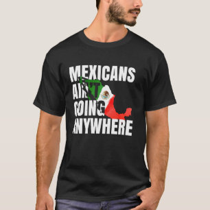Maga-Mexikaner gehen nirgendwohin Mexiko-Flagge T-Shirt
