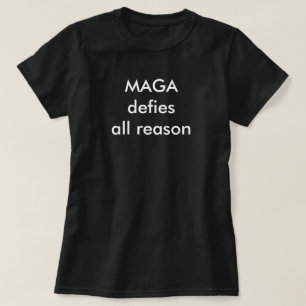 MAGA widerspricht jeder Vernunft T-Shirt