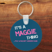 Maggie-Sache, die du nicht verstehen würdest Schlüsselanhänger (Vorderseite)