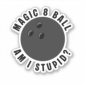 Magic 8 Ball Am I Stupid? Ironic Bowling Ball Aufkleber (Vorderseite)