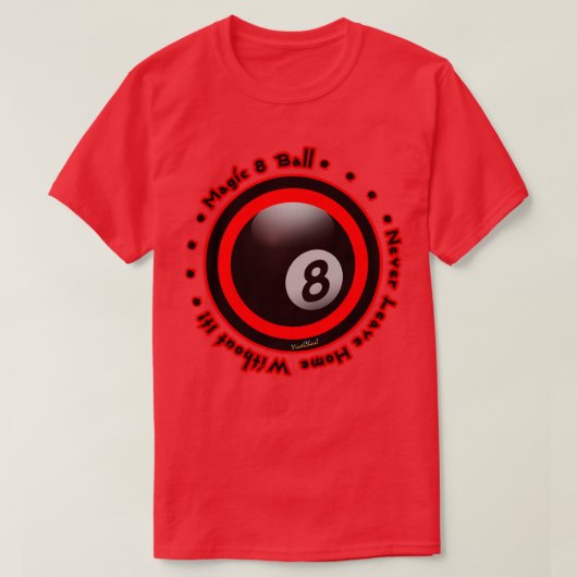 Magic 8 Ball Verlasse niemals Zuhause ohne sie T-Shirt (Design vorne)