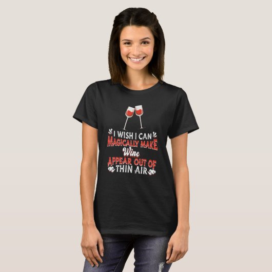 Magically Make A Wine Appear   Alcohol Drink Drink T-Shirt (Vorne ganz)