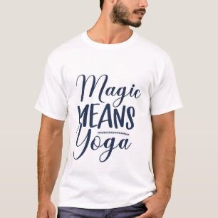 Magie bedeutet Yoga Motivations-Typografie T-Shirt