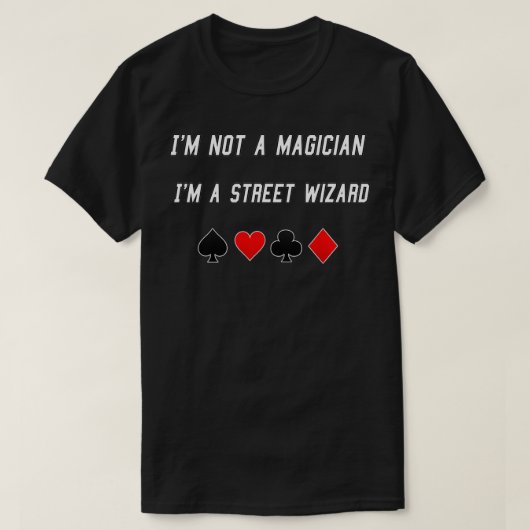 Magier Ich bin kein Zauberer, ich bin ein Straßenn T-Shirt (Design vorne)