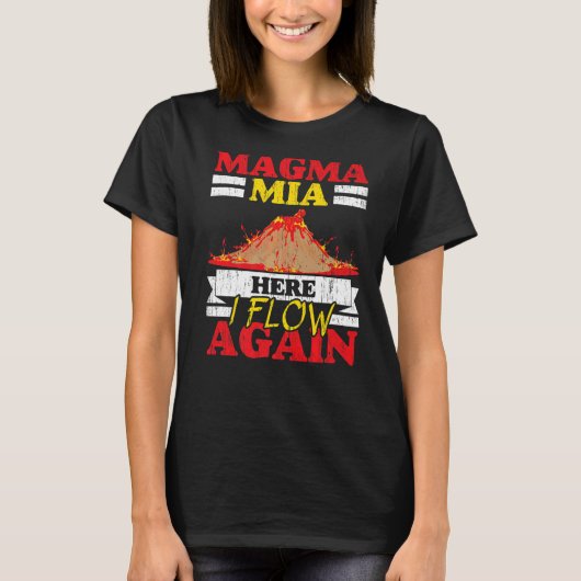 Magma Mia Here I Flow Again Geology Volcano Lava   T-Shirt (Vorderseite)