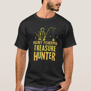 Magnet Fisherman Treasure Hunter Fisher Magnete Fi T-Shirt