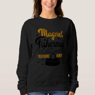 Magnet Fisherman Treasure Hunter Fishing Pike Carp Sweatshirt