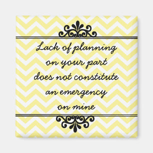 Magnet: Mangel an Planung auf Ihrem Teil… Magnet