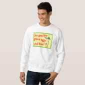 Magst du grüne Eier mit Schinken? Sweatshirt (Vorne ganz)