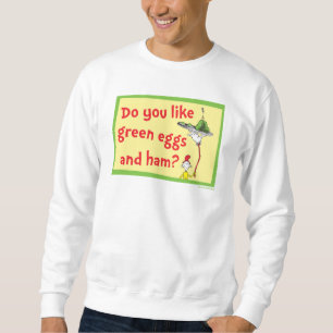 Magst du grüne Eier mit Schinken? Sweatshirt