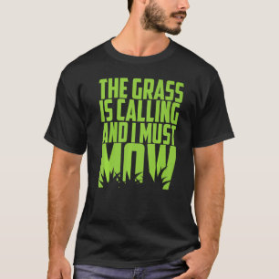 Mähen Gartenarbeit Das Gras ruft und ich muss T-Shirt