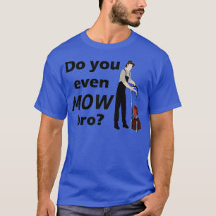 Mähen Sie den Rasenmäher Landschaftsgärten? T-Shirt