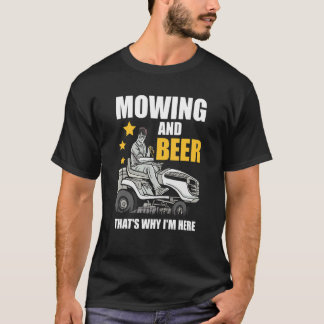 Mähen und Bier Deshalb bin ich hier Rasen Gärtner T-Shirt