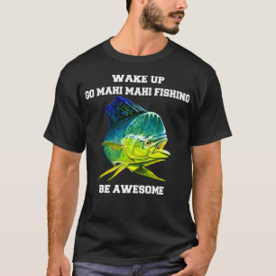 Mahi Mahi Mahi Fisherman Weckte Go Mahi Mahi Fishi T-Shirt