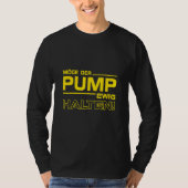 Mai die Pumpe für immer die Fitness Bodybuilding T-Shirt (Vorderseite)