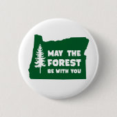 Mai ist der Wald mit Ihnen Oregon Button (Vorderseite)