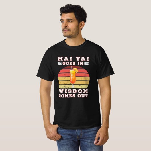 Mai tai goes in wisdom comes out T-Shirt (Vorne ganz)