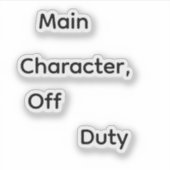 Main Character, Off Duty Aufkleber (Vorderseite)