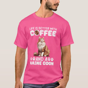 Maine Coon DAS LEBEN IST SCHÖNER MIT KAFFEE UND MA T-Shirt