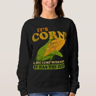 Mais, der den Saft hat Sweatshirt