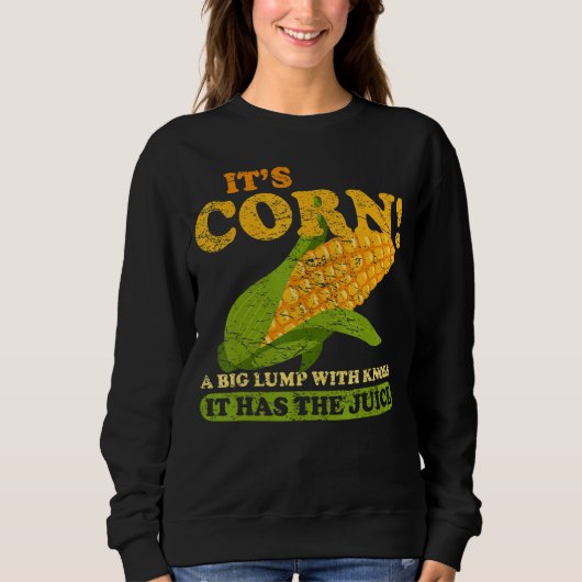 Mais, der den Saft hat Sweatshirt (Vorderseite)
