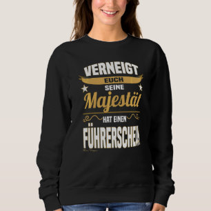 Majestät Führerschein Fahrer Anfänger sagt Sweatshirt