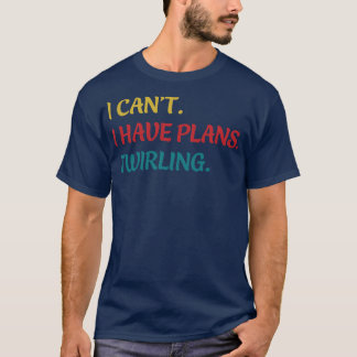 Majorette I Cant Ich habe Pläne, Twirl Funny zu dr T-Shirt