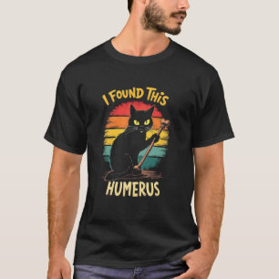 Makabre Katzenstolz - Ich fand diesen Humerus T-Shirt