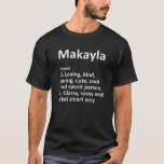 MAKAYLA Definition Personalisiert Funny Birthday G T-Shirt<br><div class="desc">Coole und niedliche "Makayla"-Definition-Kunstwerke sind ein perfektes Geschenk oder Geschenk für alle Frauen,  die Sie zu überraschen gewollt. Ideal für sich selbst oder als Geschenk für Ihr Lieblingsmädchen. Kaufen Sie das Design jetzt!</div>