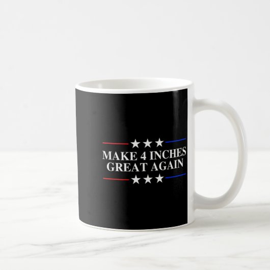 Make 4 Inches Great Again, American Litical Quote  Kaffeetasse (Rechts)