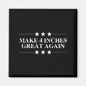 Make 4 Inches Great Again, American Litical Quote  Magnet (Vorne)