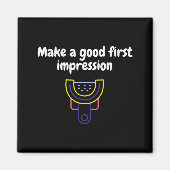 Make A Good First Impression Dental Funny Magnet (Vorne)