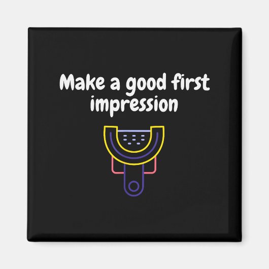 Make A Good First Impression Dental Funny Magnet (Vorne)