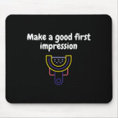 Make A Good First Impression Dental Funny Mousepad (Vorne)