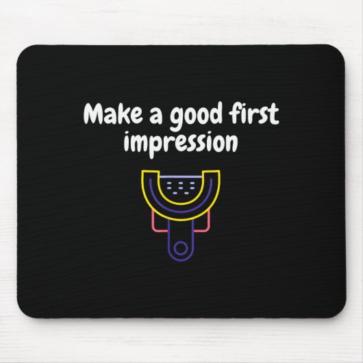 Make A Good First Impression Dental Funny Mousepad (Vorne)