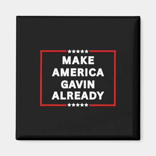 Make America Gavin Already, Gavin Newsom Trolling  Magnet (Vorne)