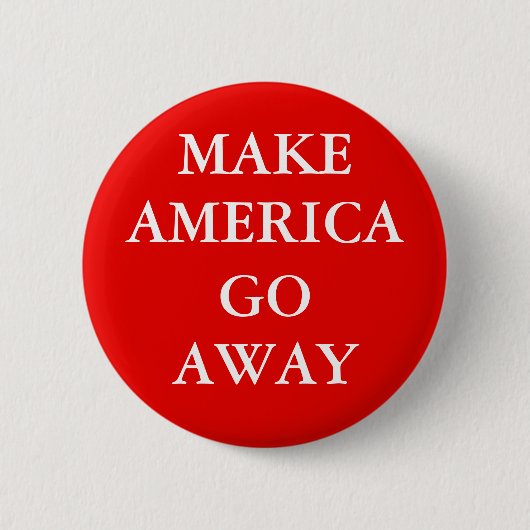 "MAKE AMERICA GO AWAY"-Knopf Button (Vorderseite)