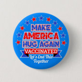 MAKE AMERICA HUG WIEDER ICH GOT VACCINATED BUTTON (Vorderseite)