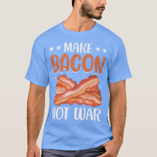 Make Bacon Not War - Funny Pig Fleisch Schweinefle T-Shirt