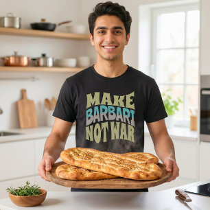 Make Barbari Not War Persisches Brot T-Shirt