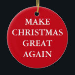 "MAKE CHRISTMAS GREAT WIEDER" Single-Seite Keramikornament<br><div class="desc">"MAKE CHRISTMAS GREAT WIEDER" Single-seitige Ornament.</div>